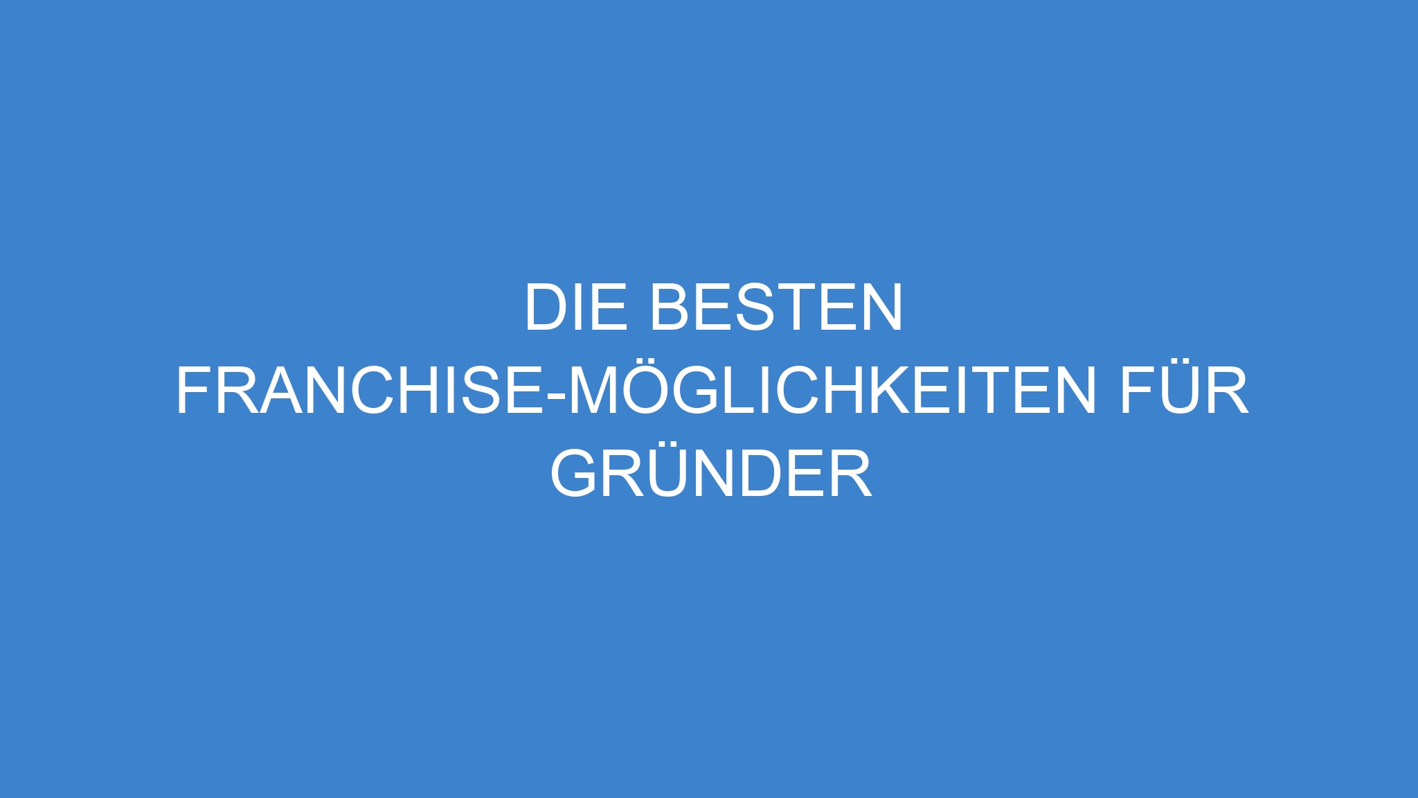 Die besten Franchise-Möglichkeiten für Gründer