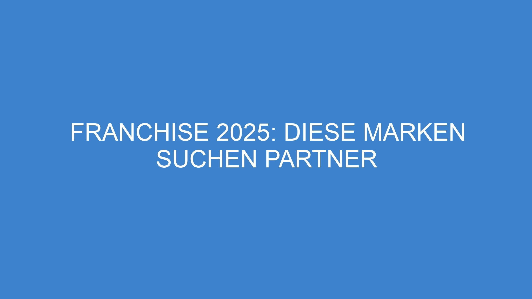 Franchise 2025: Diese Marken suchen Partner