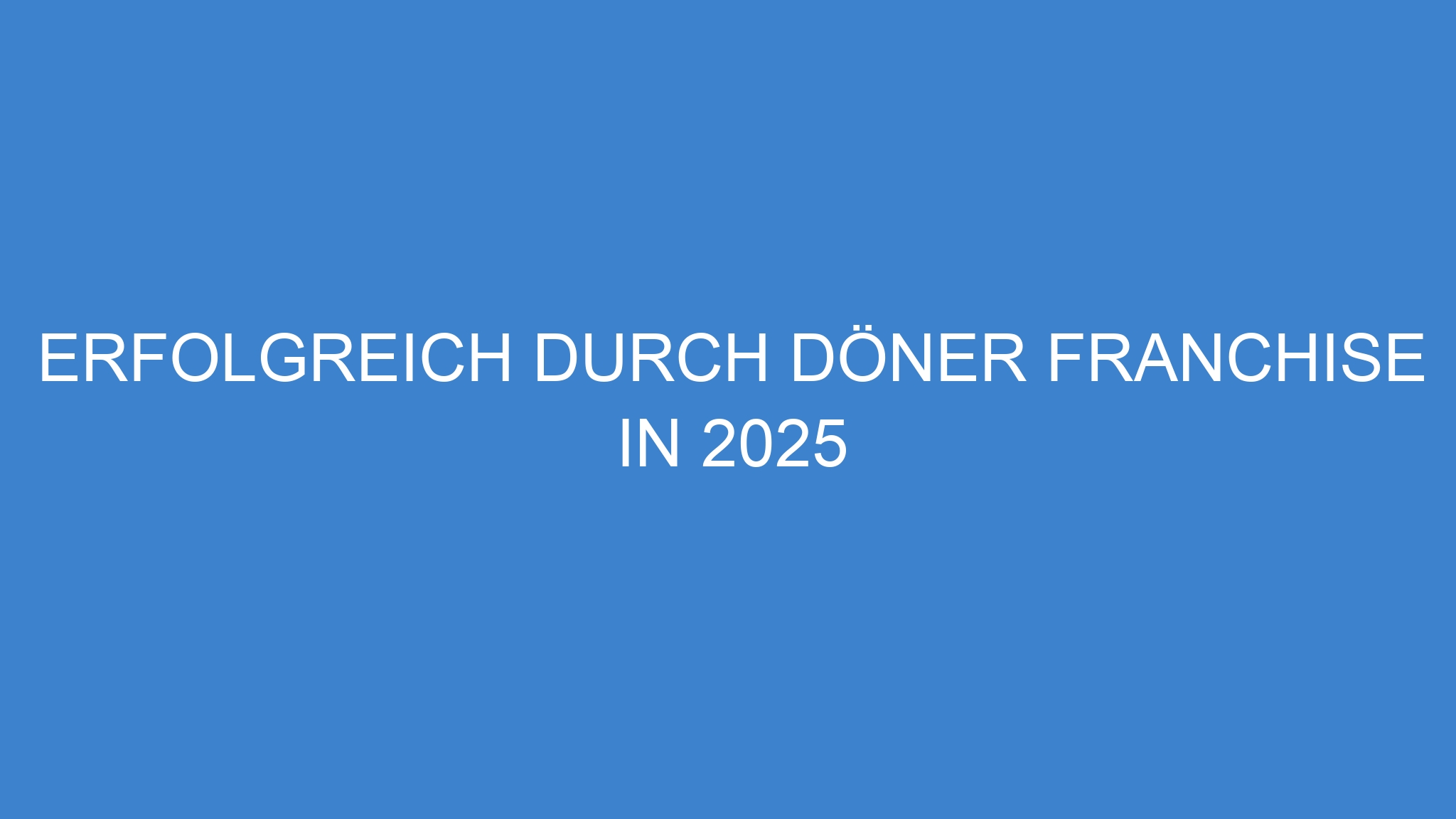 Erfolgreich durch Döner Franchise in 2025