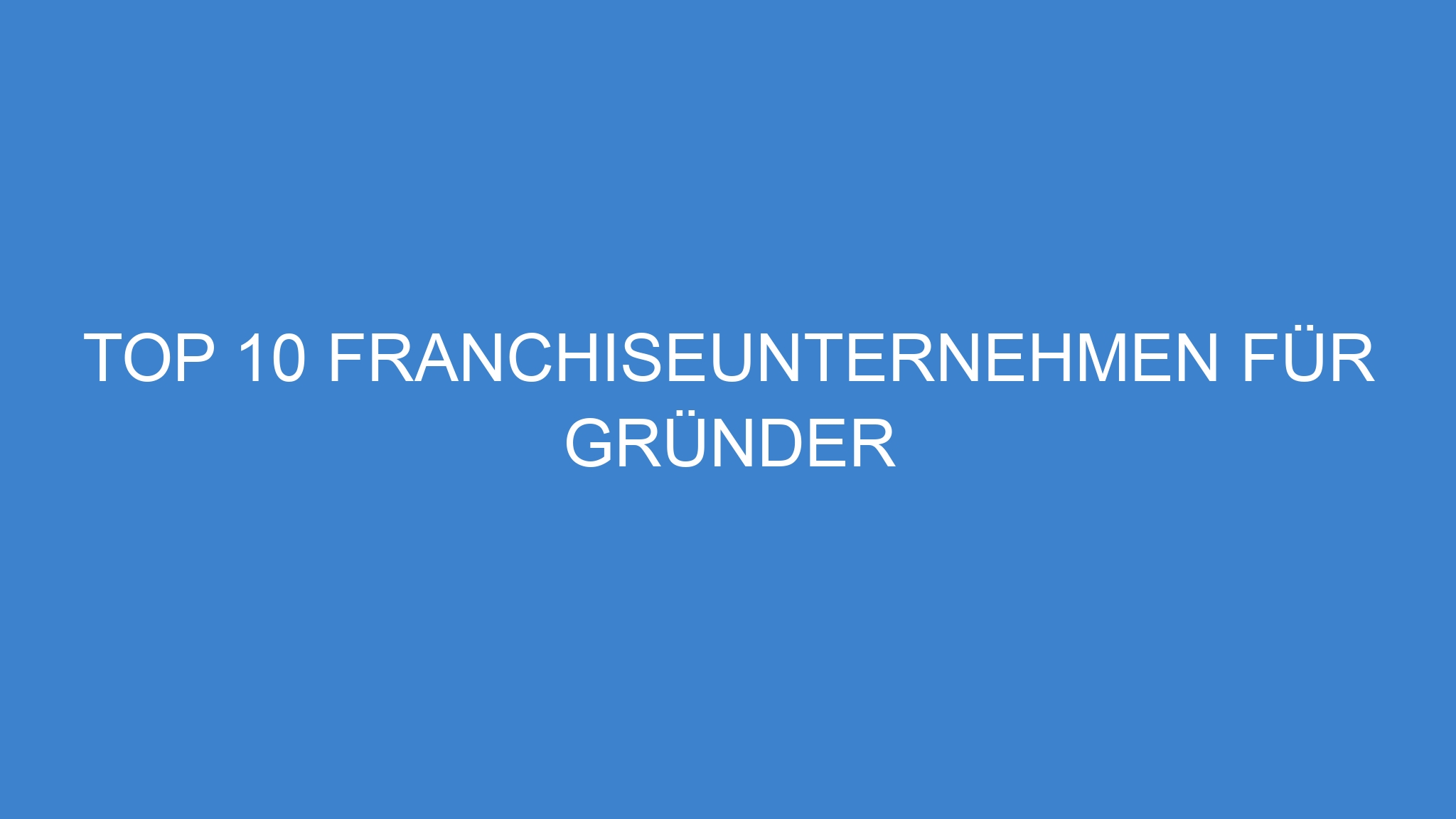 Top 10 Franchiseunternehmen für Gründer