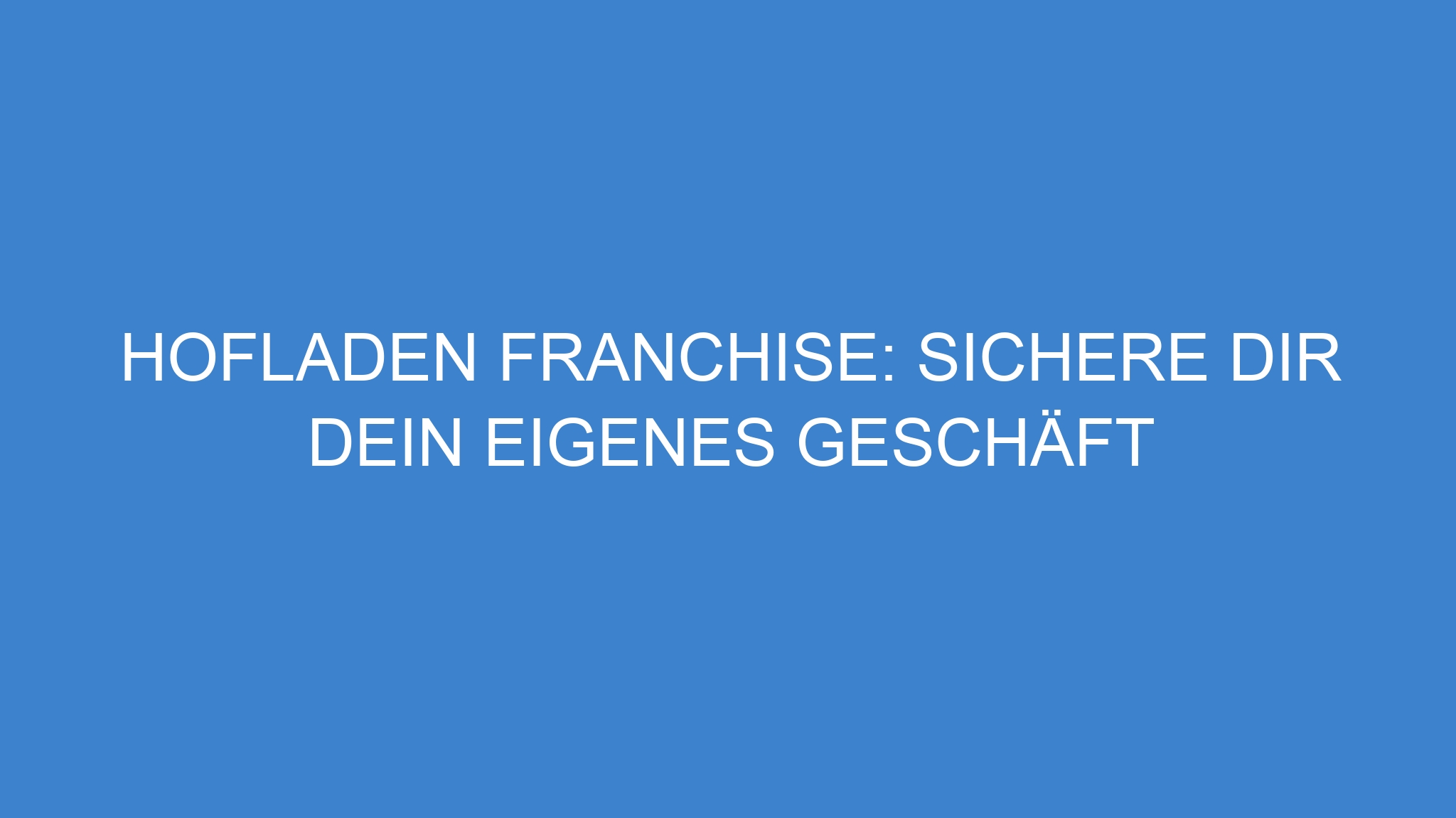 Hofladen Franchise: Sichere dir dein eigenes Geschäft