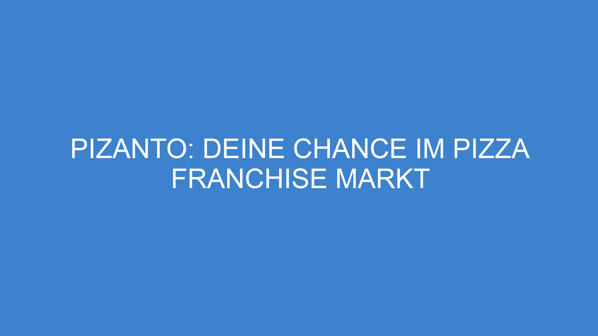 PiZanto: Deine Chance im Pizza Franchise Markt