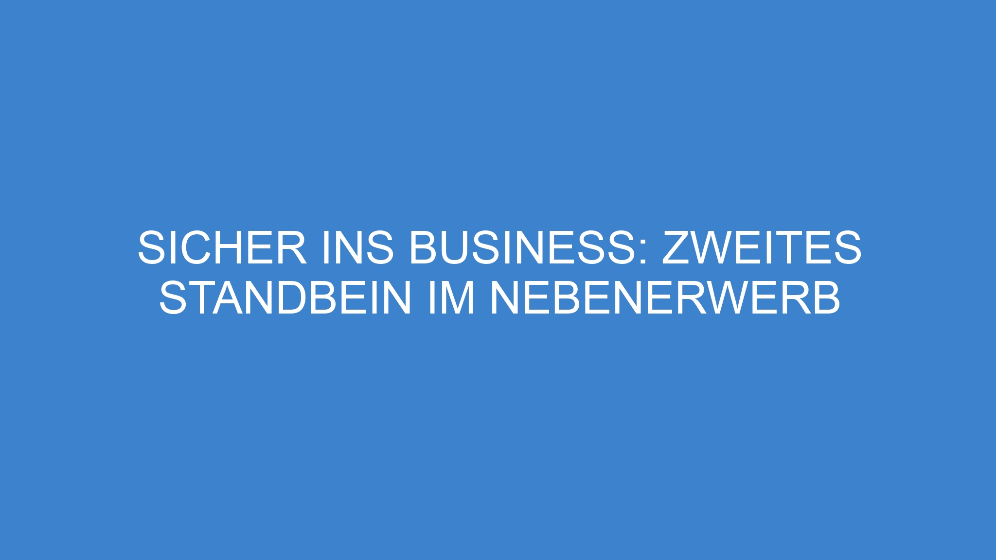 Sicher ins Business: Zweites Standbein im Nebenerwerb