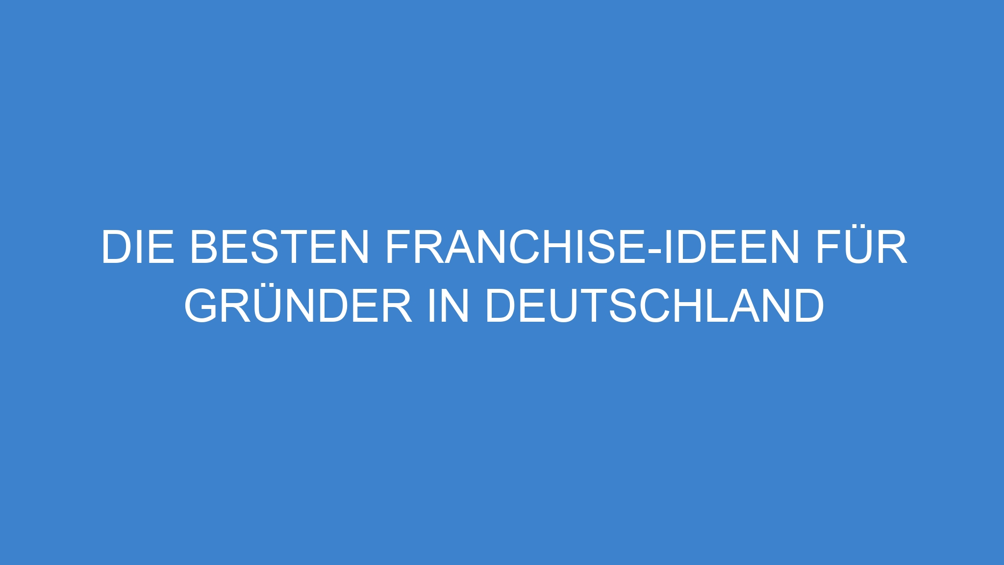 Die besten Franchise-Ideen für Gründer in Deutschland